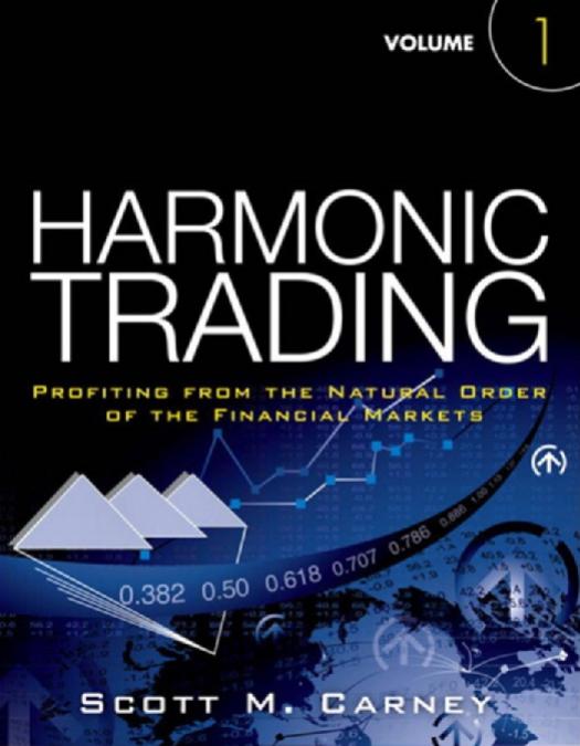 Harmonic Trading, Volume 1 Profiting from the Natural Order of the Financial Markets