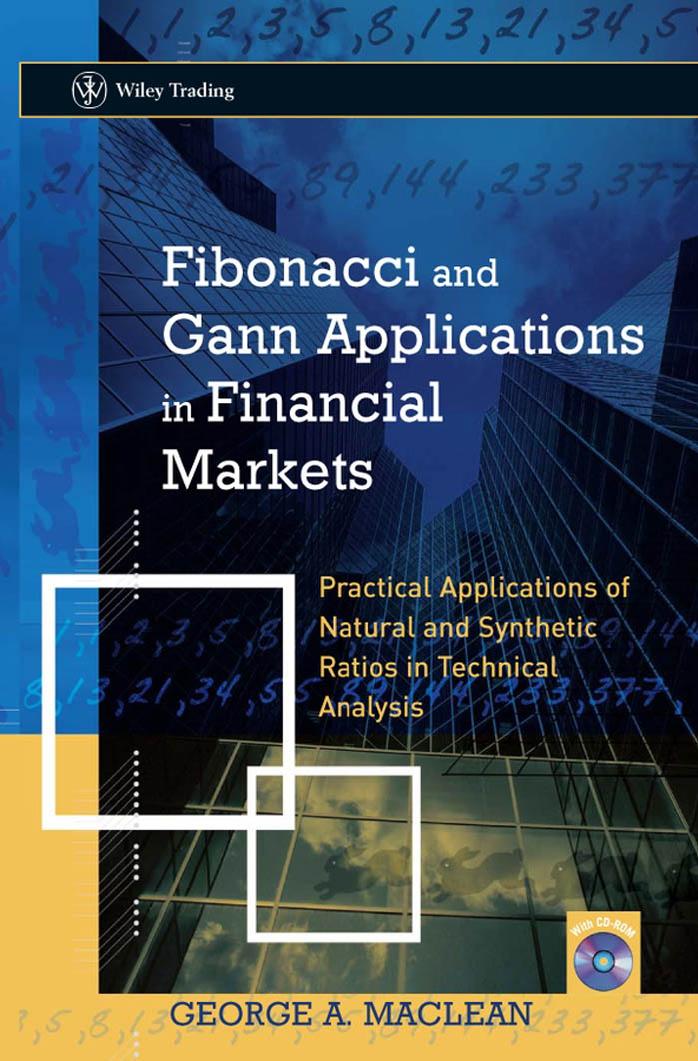 Fibonacci and Gann Applications in Financial Markets Practical Applications of Natural and Synthetic Ratios in Technical Analysis